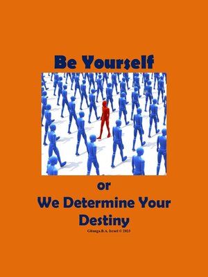 cover image of Be Yourself or We Determine Your Destiny